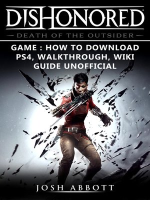 cover image of Dishonored Death of the Outsider Game: How to Download, PS4, Walkthrough, Wiki, Guide Unofficial